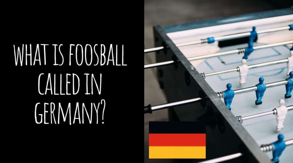 What is Foosball Called in Germany? (You Probably Haven't Heard This...)